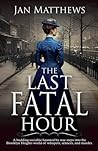 The Last Fatal Hour by Jan    Matthews
