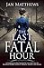 The Last Fatal Hour by Jan Matthews The Last Fatal Hour by Jan Matthews
