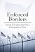Enforced Borders: Inside ICE and America’s Immigration Wars: The Rise of ICE, Immigration Policy, and the Politics of Enforcement in the U.S.