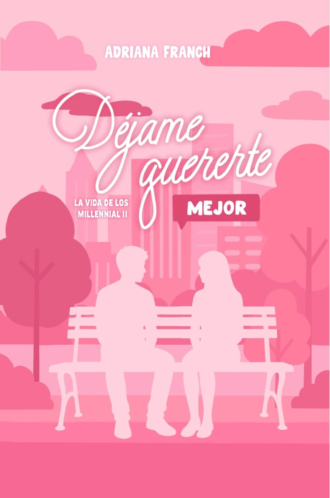 Déjame quererte mejor (La vida de los Millennial #2)