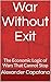 War Without Exit: The Economic Logic of Wars That Cannot Stop (The Closing of Choise Book 3)