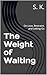 The Weight of Waiting : On ...