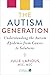 The Autism Generation: Understanding the Autism Epidemic from Causes to Solutions