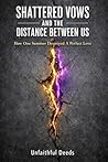 Book cover for Shattered Vows And The Distance Between Us: How One Summer Destroyed A Perfect Love