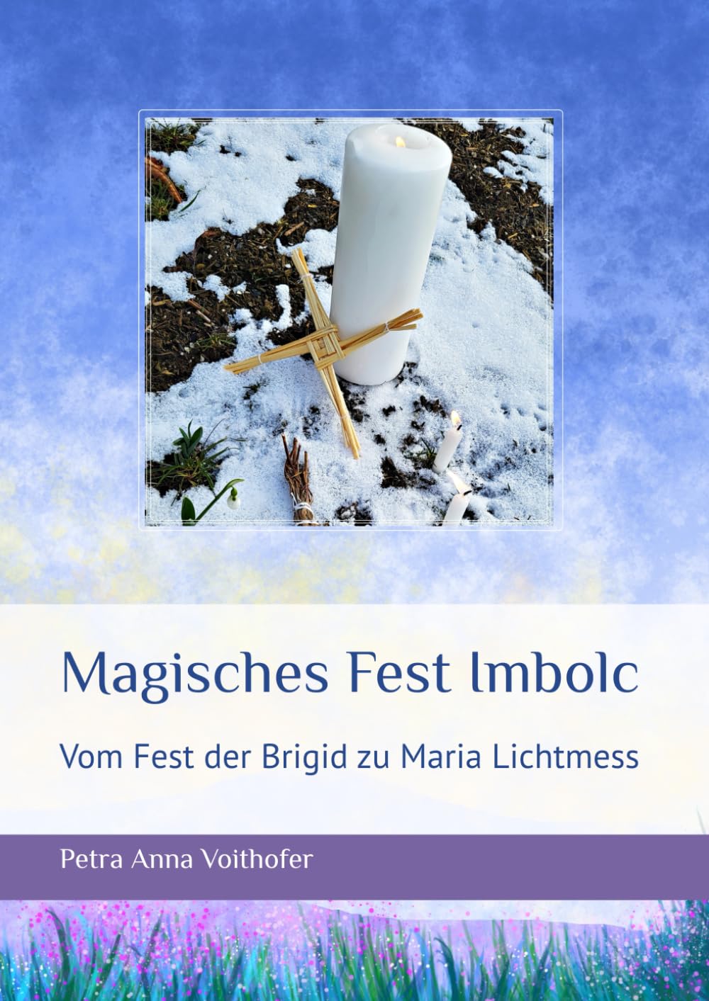 Magisches Fest Imbolc: Vom Fest der Brigid zu Maria Lichtmess (Magische Jahreskreisfeste – Geschichten und Rituale für Familien) (German Edition)