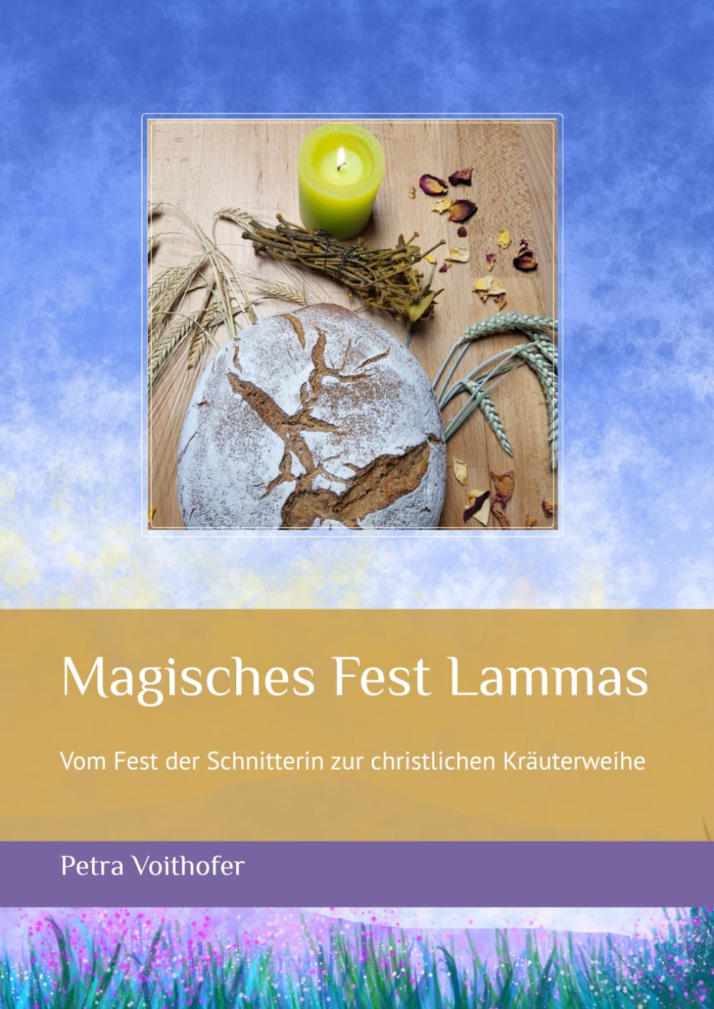 Magisches Fest Lammas: Vom Fest der Schnitterin zur christlichen Kräuterweihe (Magische Jahreskreisfeste – Geschichten und Rituale für Familien) (German Edition)