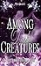 Among Dark Creatures by Faye Bilgett