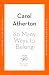 So Many Ways to Belong by Carol Atherton So Many Ways to Belong by Carol Atherton
