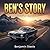 Ben's Story by Benjamin Steele