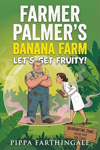 Farmer Palmer's Banana Farm: Let's Get Fruity: A Steamy Grumpy Sunshine Romantic Comedy (Pippa's Love Stories)
