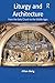 Liturgy and Architecture: F...