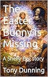 The Easter Bunny is Missing: A Shelly Egg story (The Shelly Egg stories Book 1)