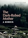 Book cover for The Dark-Robed Mother: A Memoir