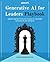 Generative AI for Leaders Playbook: Applied approach from AI strategy to responsible innovation in the enterprise
