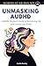Unmasking AuDHD: A Midlife Woman’s Guide to Reclaiming Life with Autism and ADHD