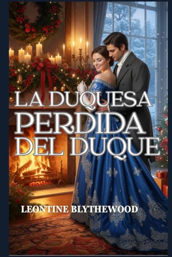 La duquesa perdida del duque: Un romance invernal de la Regencia sobre la memoria, el duelo y el regreso al hogar (Nevadas y segundas oportunidades) (Spanish Edition)