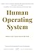 Human Operating System: Wha...