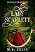 Lady Scarlett by M.K. Felix
