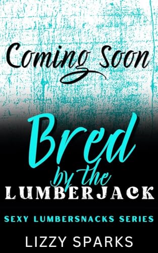 Bred By The Lumberjack: Sexy Lumbersnacks Series (Kindle Edition)