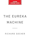 The Eureka Machine: Why AI Is the Key to Unlocking a New Era of Scientific Discoveries The Eureka Machine: Why AI Is the Key to Unlocking a New Era of Scientific Discoveries