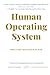 Human Operating System: Wha...