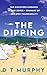 The Dipping by D T Murphy