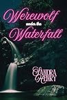 Werewolf Under the Waterfall by Sandra Henry