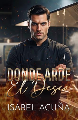 Donde arde el deseo: Enemies to lovers, deseo prohibido y una segunda oportunidad (Spanish Edition)