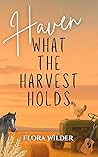 What the Harvest Holds by Flora  Wilder