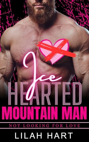 Ice Hearted Mountain Man: Not Looking For Love (Kindle Edition)