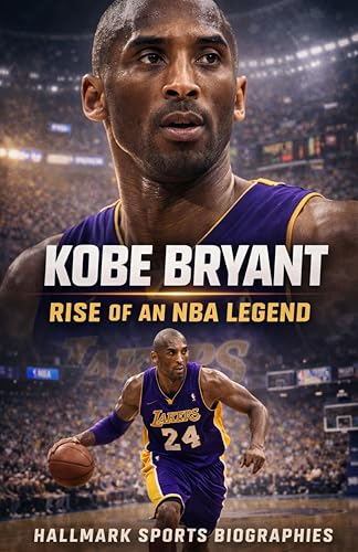 KOBE BRYANT: A Definitive Account of an NBA Legend, the Mamba Mentality, and a Legacy That Endures (Hallmark Basketball Biographies)