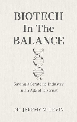 Biotech in the Balance: Saving a Strategic Industry in an Age of Distrust (Hardcover)