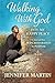 Walking With God into My Ha...