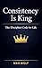CONSISTENCY IS KING: THE DI...