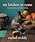 My Kitchen in Rome: Recipes and Notes on Italian Cooking