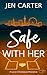 Safe With Her by Jen Carter