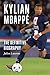 Kylian Mbappé: The Definitive Biography