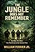 THE JUNGLE DOES NOT REMEMBER: Six Men. Five Days. One Patrol Lost to the Vietnam War. (The Way Home Is Closed, Vietnam)