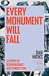 Every Monument Will Fall: A Story of Remembering and Forgetting
