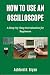 HOW TO USE AN OSCILLOSCOPE by Ashford H. Bryan