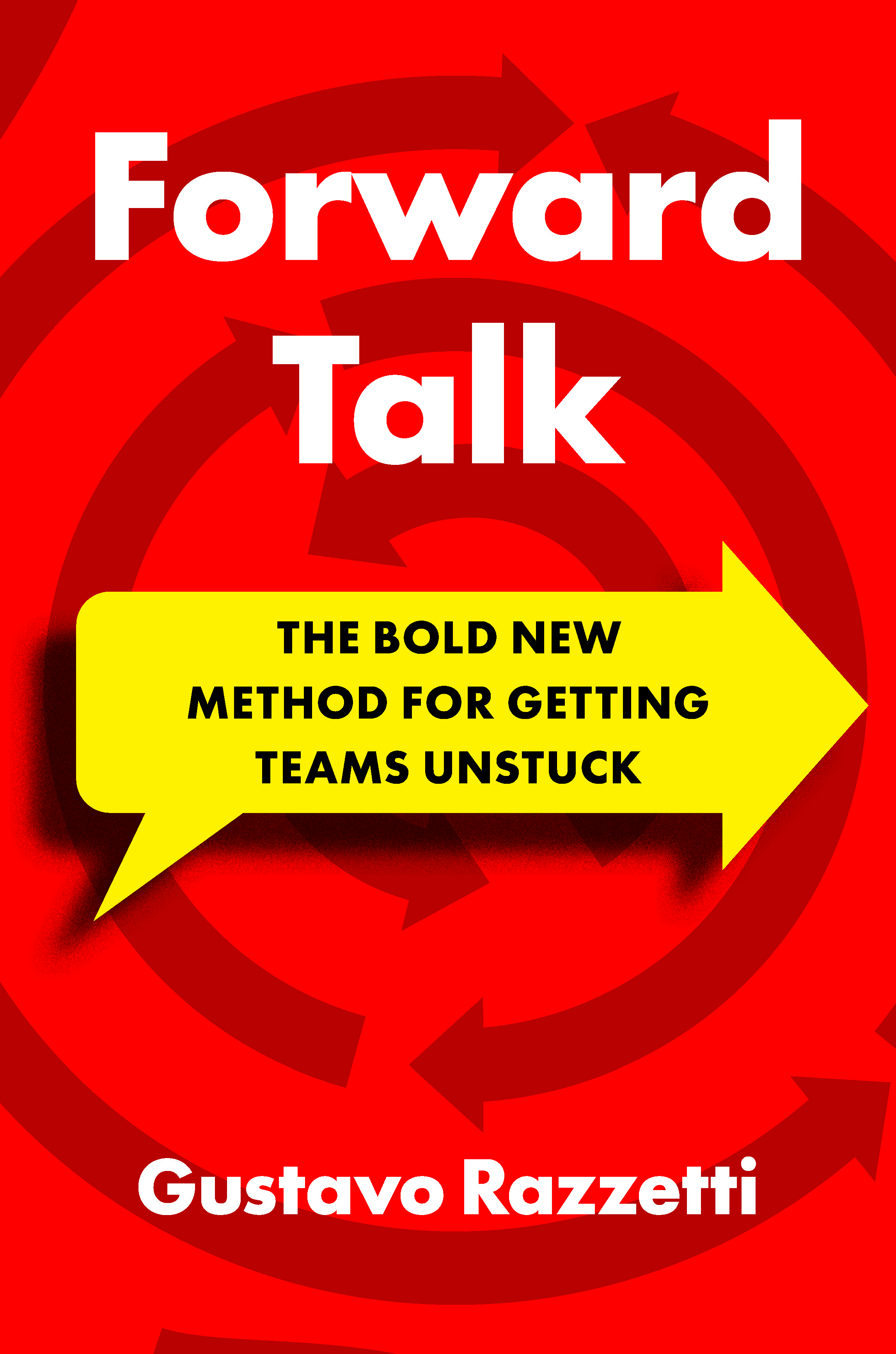 Forward Talk: The Bold New Method For Getting Teams Unstuck