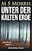 Unter der kalten Erde by M S Morris