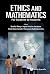 Ethics And Mathematics: For...