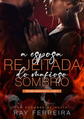 A Esposa Rejeitada do Mafioso Sombrio (Trilogia Irmãos Gatti Livro 2) (Portuguese Edition)