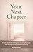 Your Next Chapter: A Calm Guide to Letting Go, Trusting Yourself, and Moving Forward Without Rushing