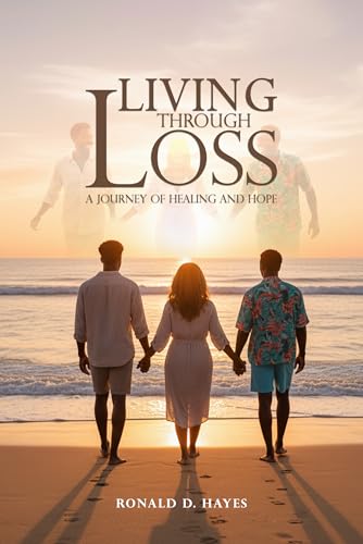 LIVING THROUGH LOSS: A Journey Of Healing And Hope (Kindle Edition)