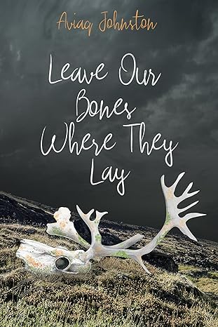 Leave Our Bones Where They Lay