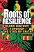Roots of Resilience by Teresa E. Snorton