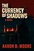 The Currency of Shadows: A ...