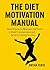 The Diet Motivation Manual:...